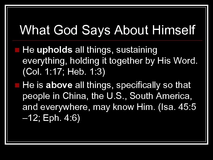 What God Says About Himself He upholds all things, sustaining everything, holding it together