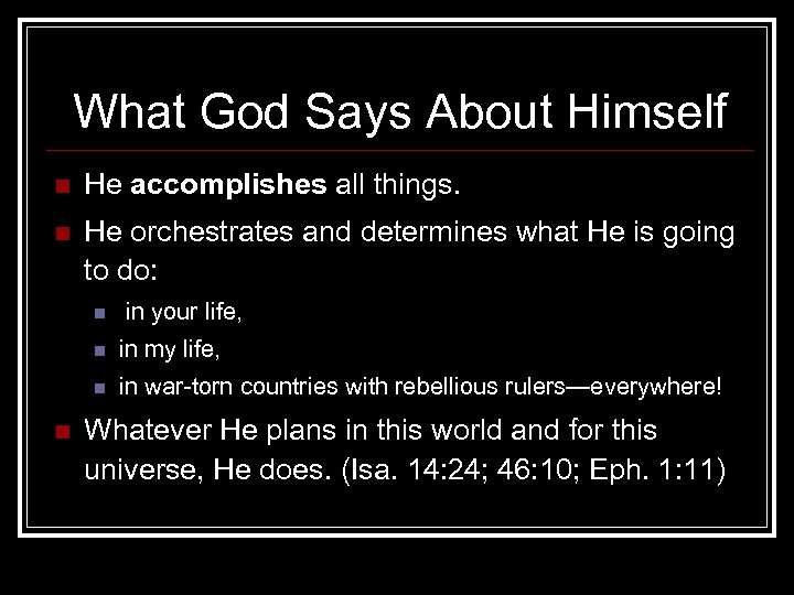 What God Says About Himself n He accomplishes all things. n He orchestrates and