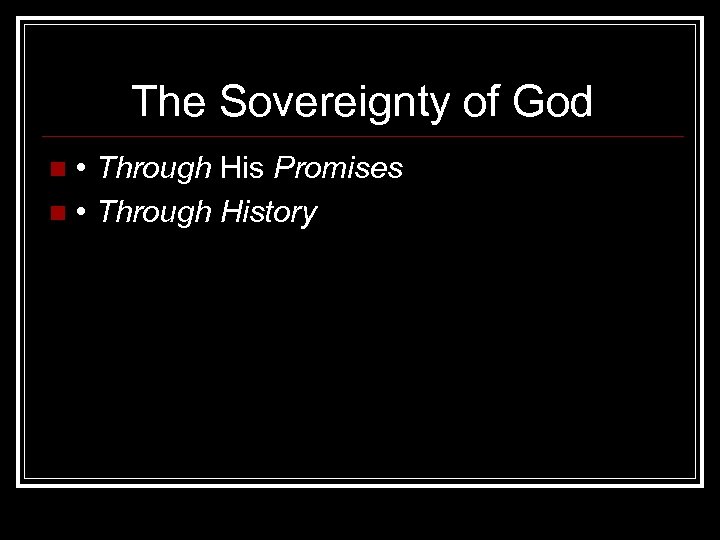 The Sovereignty of God • Through His Promises n • Through History n 