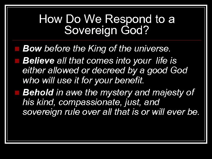 How Do We Respond to a Sovereign God? Bow before the King of the