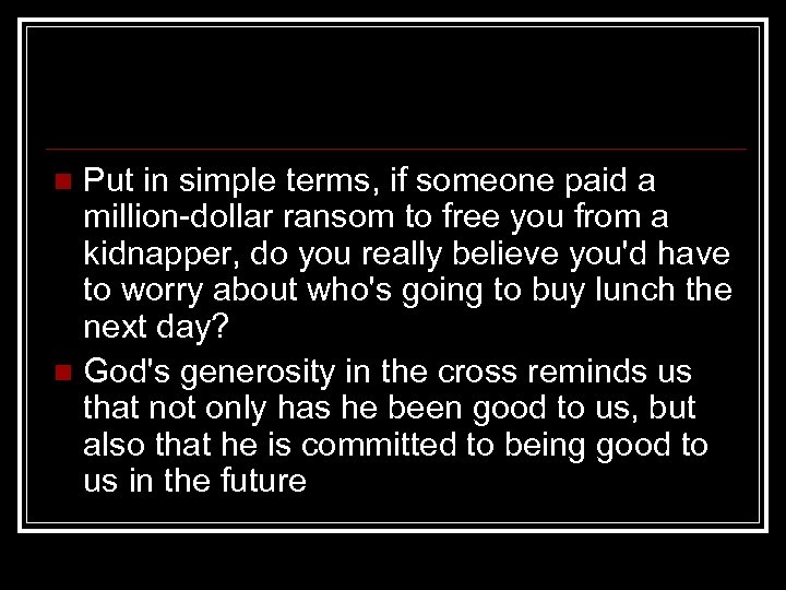 Put in simple terms, if someone paid a million dollar ransom to free you