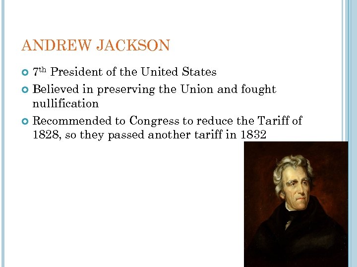 ANDREW JACKSON 7 th President of the United States Believed in preserving the Union