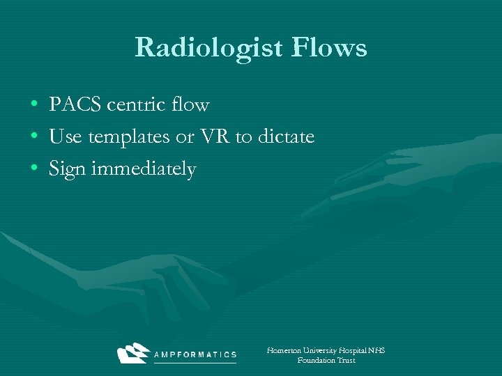 Radiologist Flows • • • PACS centric flow Use templates or VR to dictate
