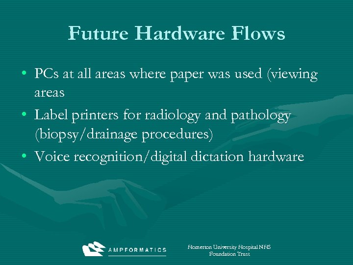 Future Hardware Flows • PCs at all areas where paper was used (viewing areas