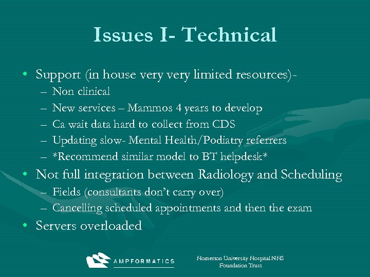 Issues I- Technical • Support (in house very limited resources)– – – Non clinical