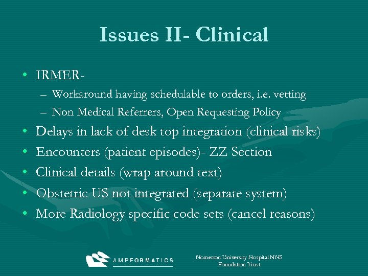 Issues II- Clinical • IRMER– Workaround having schedulable to orders, i. e. vetting –