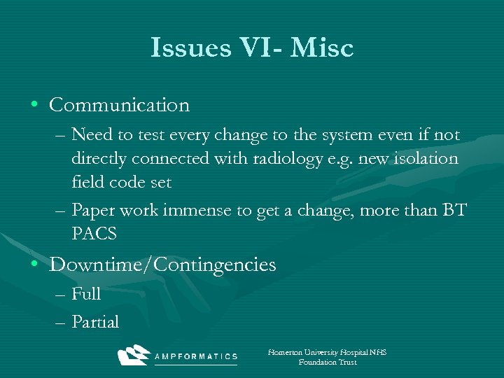 Issues VI- Misc • Communication – Need to test every change to the system