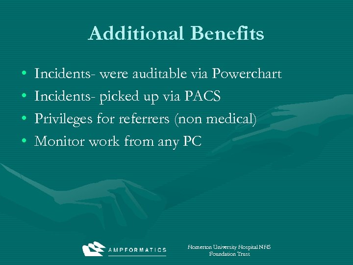 Additional Benefits • • Incidents- were auditable via Powerchart Incidents- picked up via PACS