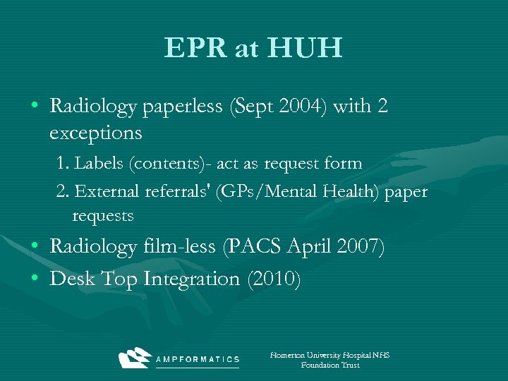 EPR at HUH • Radiology paperless (Sept 2004) with 2 exceptions 1. Labels (contents)-