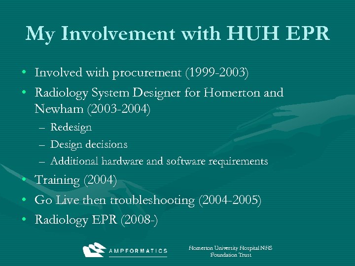 My Involvement with HUH EPR • • Involved with procurement (1999 -2003) Radiology System