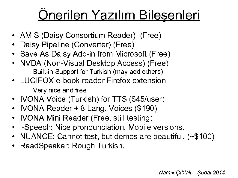 Önerilen Yazılım Bileşenleri • • AMIS (Daisy Consortium Reader) (Free) Daisy Pipeline (Converter) (Free)