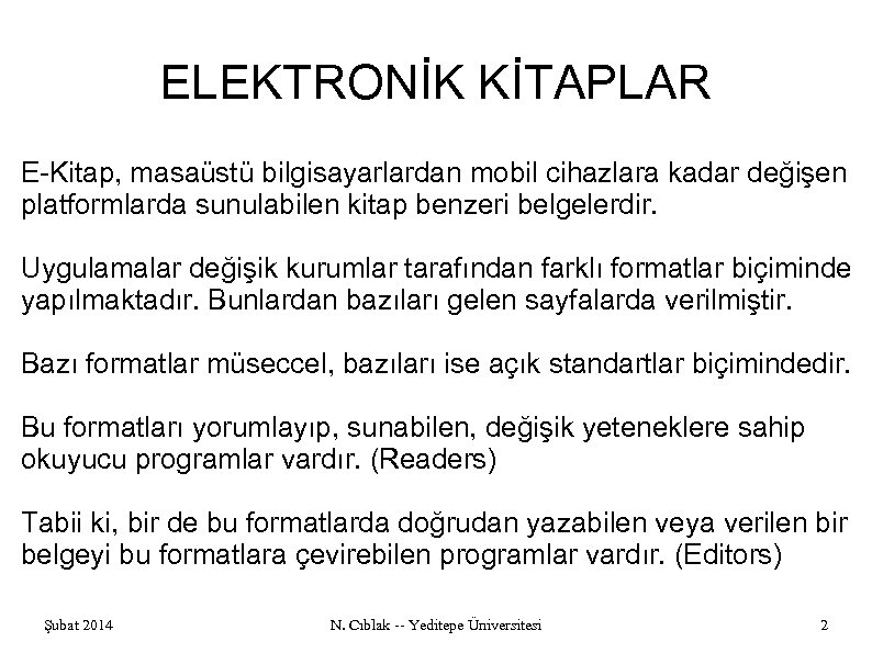 ELEKTRONİK KİTAPLAR E-Kitap, masaüstü bilgisayarlardan mobil cihazlara kadar değişen platformlarda sunulabilen kitap benzeri belgelerdir.