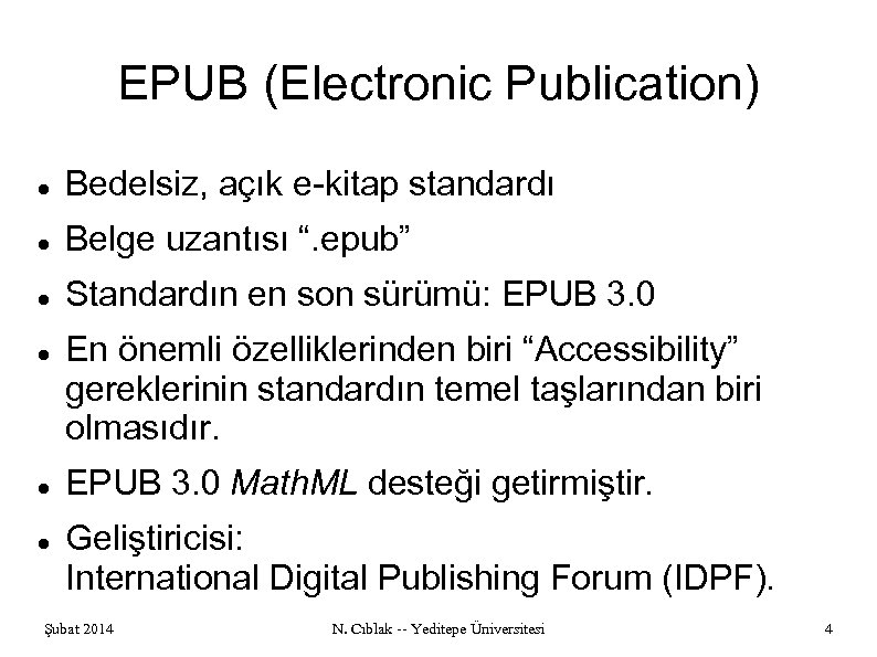 EPUB (Electronic Publication) Bedelsiz, açık e-kitap standardı Belge uzantısı “. epub” Standardın en son