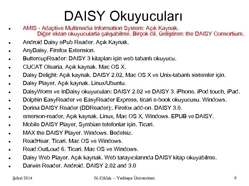 DAISY Okuyucuları AMIS - Adaptive Multimedia Information System: Açık Kaynak. Diğer ekran okuyucularla çalışabilme.