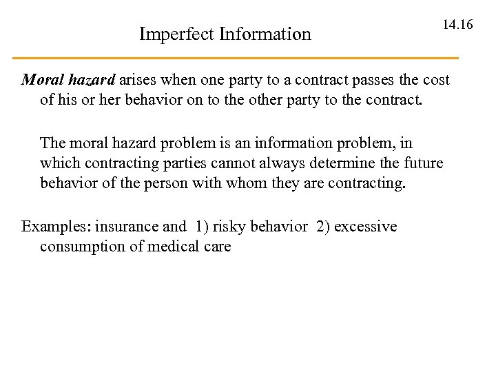 Imperfect Information 14. 16 Moral hazard arises when one party to a contract passes