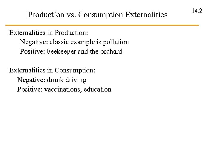Production vs. Consumption Externalities in Production: Negative: classic example is pollution Positive: beekeeper and