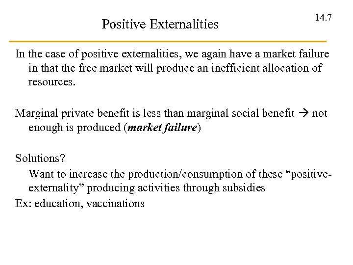 Positive Externalities 14. 7 In the case of positive externalities, we again have a