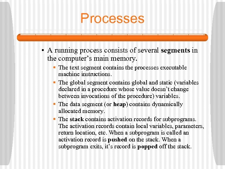 Processes • A running process consists of several segments in the computer’s main memory.