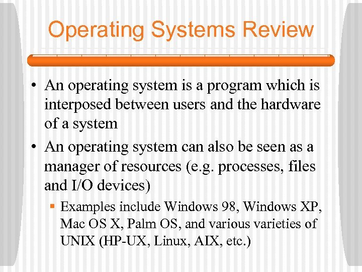 Operating Systems Review • An operating system is a program which is interposed between