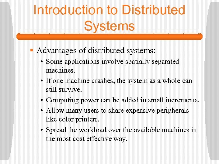 Introduction to Distributed Systems § Advantages of distributed systems: • Some applications involve spatially