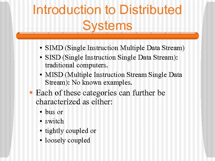 Introduction to Distributed Systems • SIMD (Single Instruction Multiple Data Stream) • SISD (Single