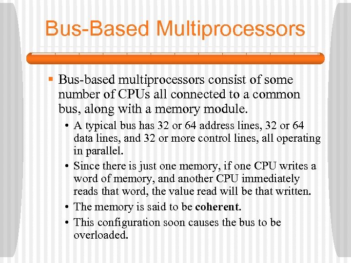 Bus-Based Multiprocessors § Bus-based multiprocessors consist of some number of CPUs all connected to