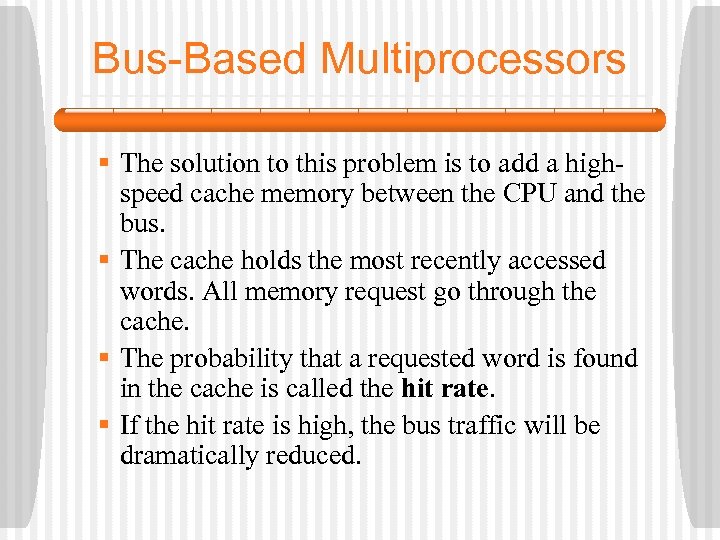 Bus-Based Multiprocessors § The solution to this problem is to add a highspeed cache