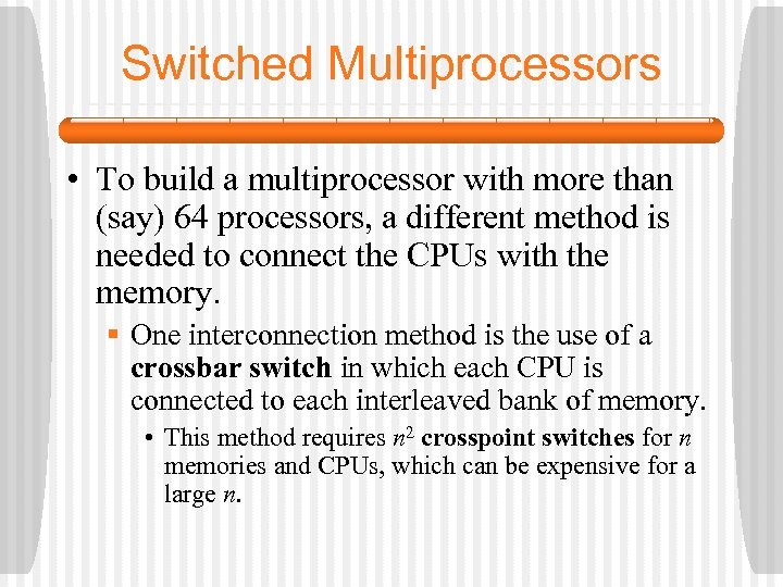 Switched Multiprocessors • To build a multiprocessor with more than (say) 64 processors, a