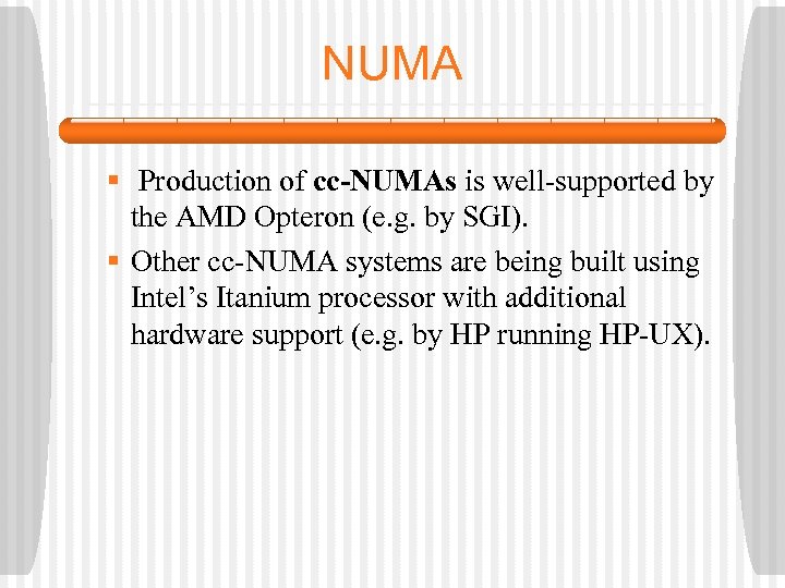 NUMA § Production of cc-NUMAs is well-supported by the AMD Opteron (e. g. by