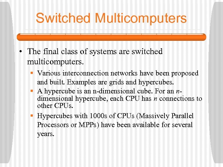 Switched Multicomputers • The final class of systems are switched multicomputers. § Various interconnection