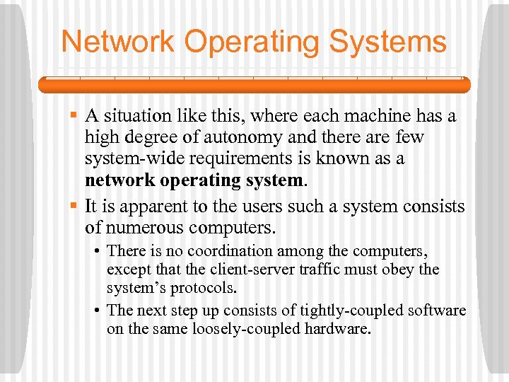 Network Operating Systems § A situation like this, where each machine has a high