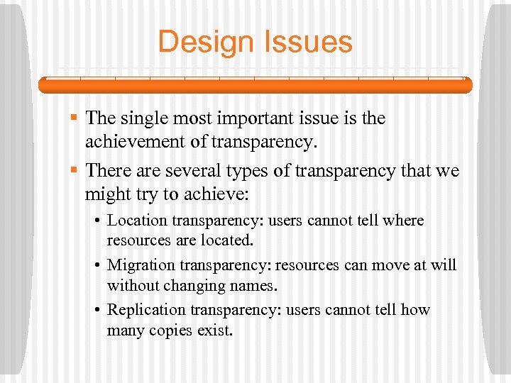 Design Issues § The single most important issue is the achievement of transparency. §