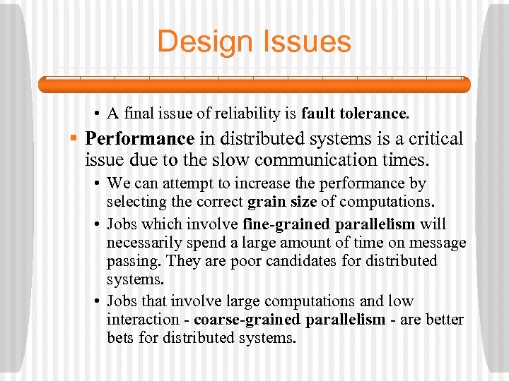 Design Issues • A final issue of reliability is fault tolerance. § Performance in