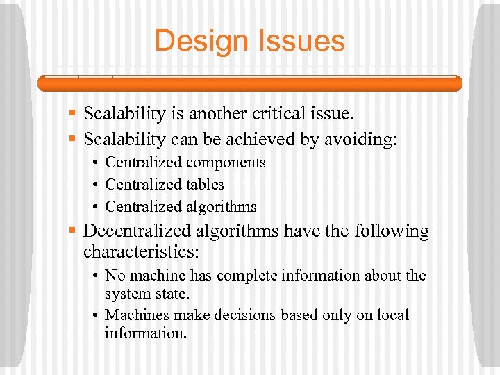 Design Issues § Scalability is another critical issue. § Scalability can be achieved by