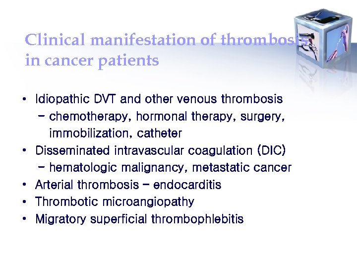 Clinical manifestation of thrombosis in cancer patients • Idiopathic DVT and other venous thrombosis