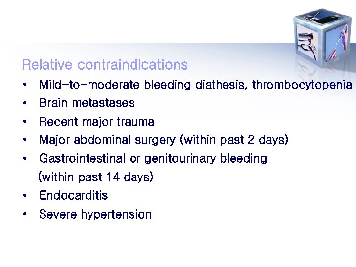 Relative contraindications • Mild-to-moderate bleeding diathesis, thrombocytopenia • Brain metastases • Recent major trauma