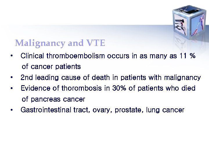 Malignancy and VTE • Clinical thromboembolism occurs in as many as 11 % of