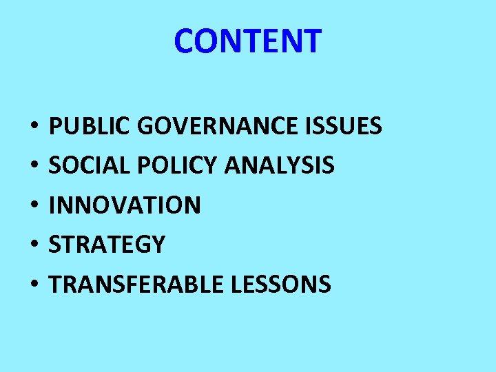 CONTENT • • • PUBLIC GOVERNANCE ISSUES SOCIAL POLICY ANALYSIS INNOVATION STRATEGY TRANSFERABLE LESSONS