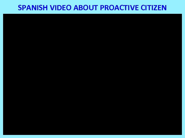 SPANISH VIDEO ABOUT PROACTIVE CITIZEN 