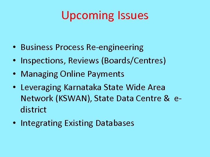 Upcoming Issues Business Process Re-engineering Inspections, Reviews (Boards/Centres) Managing Online Payments Leveraging Karnataka State