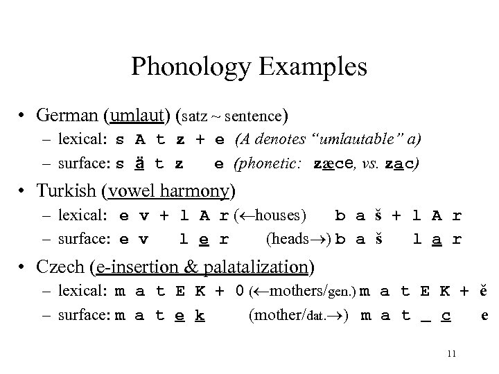 Phonology Examples • German (umlaut) (satz ~ sentence) – lexical: s A t z