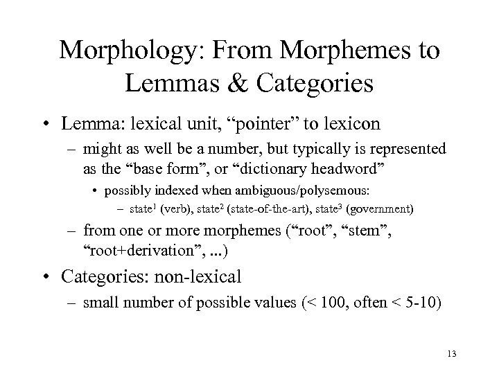 Morphology: From Morphemes to Lemmas & Categories • Lemma: lexical unit, “pointer” to lexicon