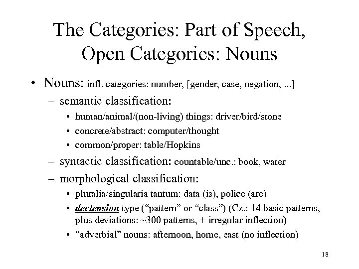 The Categories: Part of Speech, Open Categories: Nouns • Nouns: infl. categories: number, [gender,