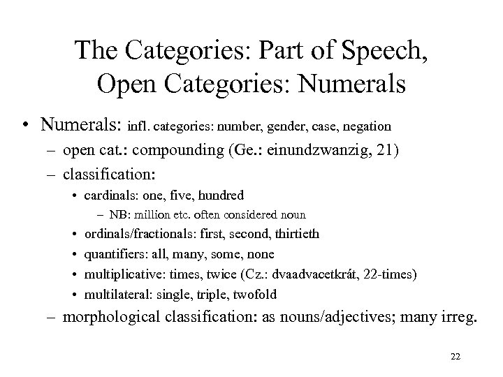 The Categories: Part of Speech, Open Categories: Numerals • Numerals: infl. categories: number, gender,