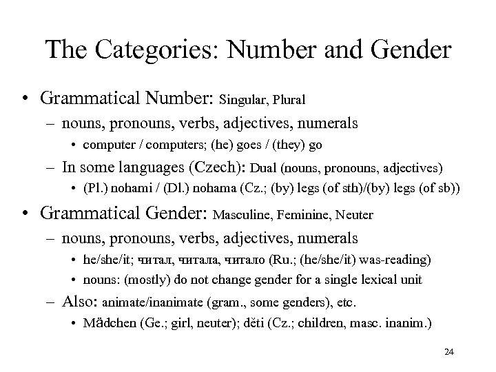 The Categories: Number and Gender • Grammatical Number: Singular, Plural – nouns, pronouns, verbs,