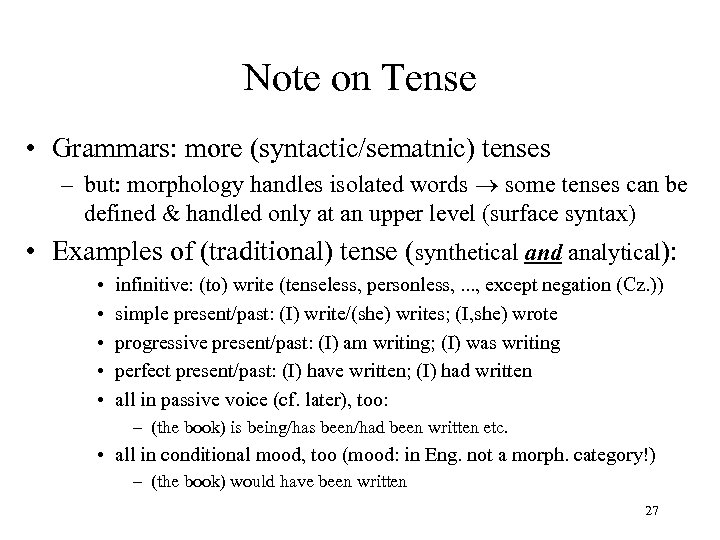 Note on Tense • Grammars: more (syntactic/sematnic) tenses – but: morphology handles isolated words