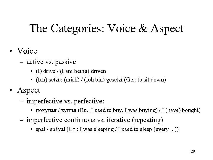 The Categories: Voice & Aspect • Voice – active vs. passive • (I) drive