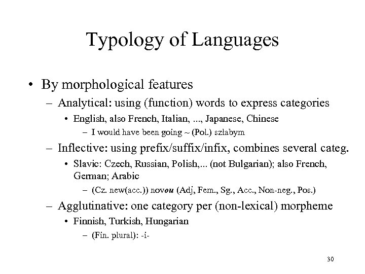 Typology of Languages • By morphological features – Analytical: using (function) words to express