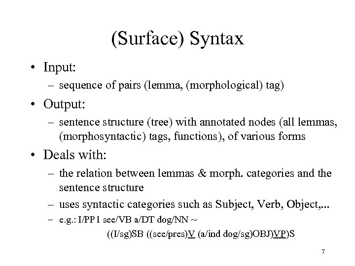 (Surface) Syntax • Input: – sequence of pairs (lemma, (morphological) tag) • Output: –