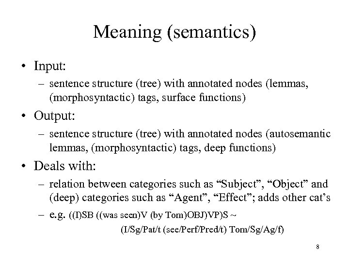 Meaning (semantics) • Input: – sentence structure (tree) with annotated nodes (lemmas, (morphosyntactic) tags,